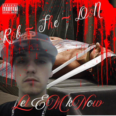 Rob ~ The ~ DoN "Let EM kNow" Rob ~ The ~ DoN's DEBUT upcoming album!!!